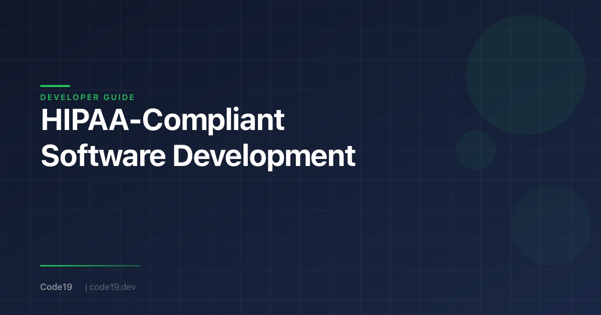 How to Build HIPAA-Compliant Software: A Complete Developer Guide
