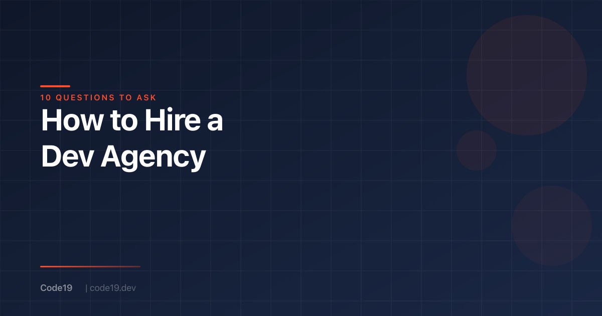 How to Hire a Software Development Agency: 10 Questions to Ask